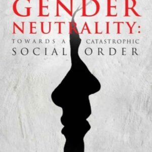 GENDER NEUTRALITY:TOWARDS A
CATASTROPHIC SOCIAL ORDER